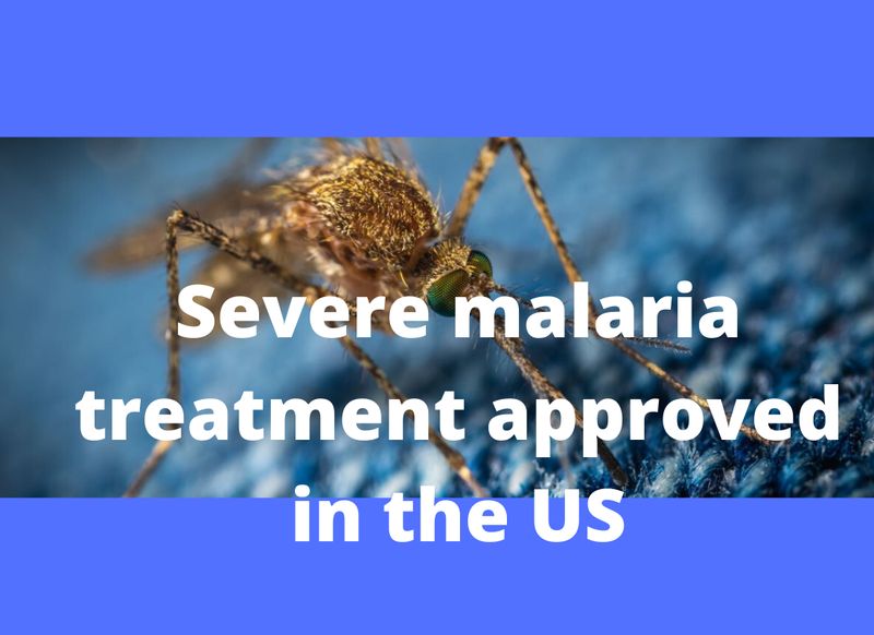 FDA Approves Artesunate for Injection for the Treatment of Severe Malaria FDA Approves Artesunate for Injection for the Treatment of Severe Malaria