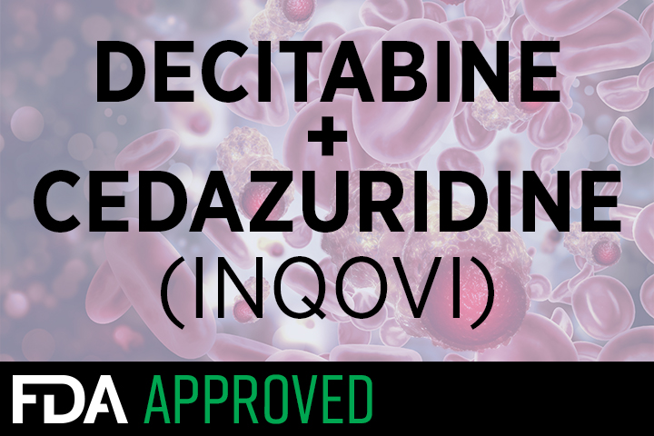 Inqovi (decitabine and cedazuridine)